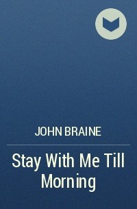 John Braine - Stay With Me Till Morning