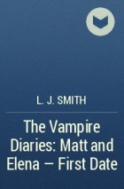 L.J. Smith - The Vampire Diaries: Matt and Elena - First Date