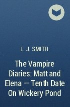 L.J. Smith - The Vampire Diaries: Matt and Elena - Tenth Date On Wickery Pond