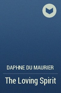 Daphne Du Maurier - The Loving Spirit