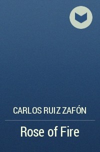 Carlos Ruiz Zafón - Rose of Fire