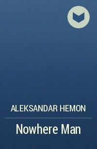 Aleksandar Hemon - Nowhere Man