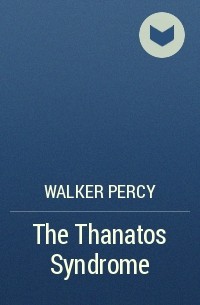 Walker Percy - The Thanatos Syndrome