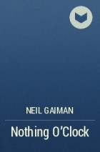 Neil Gaiman - Nothing O&#039;Clock