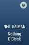 Neil Gaiman - Nothing O'Clock