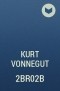 Kurt Vonnegut - 2BR02B