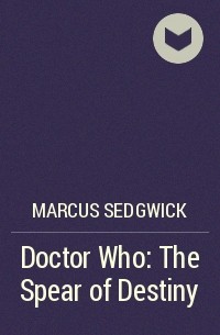 Marcus Sedgwick - The Spear of Destiny