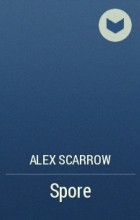 Alex Scarrow - Spore