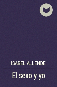 Isabel Allende - El sexo y yo