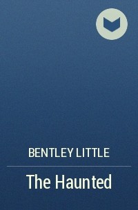 Bentley Little - The Haunted
