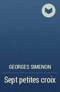 Georges Simenon - Sept petites croix