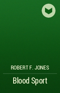 Robert F. Jones - Blood Sport