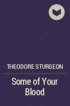 Theodore Sturgeon - Some of Your Blood