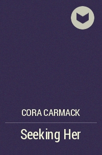 Cora Carmack - Seeking Her