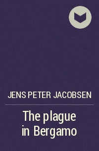 Jens Peter Jacobsen - The plague in Bergamo
