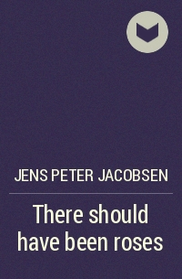 Jens Peter Jacobsen - There should have been roses