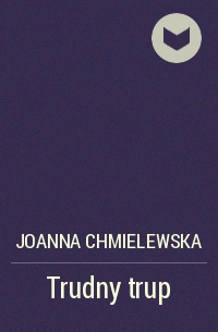 Joanna Chmielewska - Trudny trup