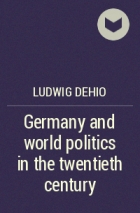 Ludwig Dehio - Germany and world politics in the twentieth century
