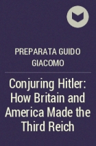 Preparata Guido Giacomo - Conjuring Hitler: How Britain and America Made the Third Reich