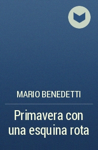 Mario Benedetti - Primavera con una esquina rota