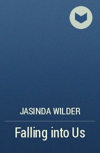 Jasinda Wilder - Falling into Us
