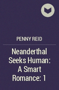 Penny Reid - Neanderthal Seeks Human: A Smart Romance: 1