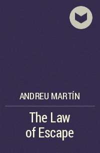 Андреу Мартин - The Law of Escape