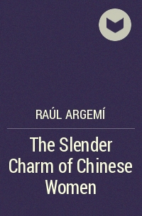 Raúl Argemí - The Slender Charm of Chinese Women
