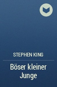 Stephen King - Böser kleiner Junge