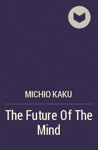 Michio Kaku - The Future Of The Mind