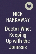 Nick Harkaway - Doctor Who: Keeping Up with the Joneses