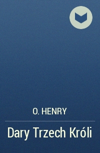 O. Henry - Dary Trzech Króli
