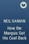 Neil Gaiman - How the Marquis Got His Coat Back