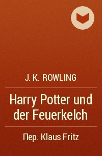 J.K. Rowling - Harry Potter und der Feuerkelch