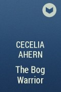 Cecelia Ahern - The Bog Warrior