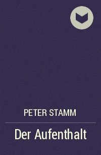 Peter Stamm - Der Aufenthalt