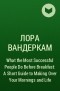 Лора Вандеркам - What the Most Successful People Do Before Breakfast: A Short Guide to Making Over Your Mornings and Life