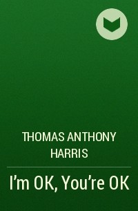 Thomas Anthony Harris - I'm OK, You're OK