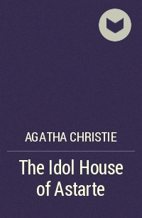 Agatha Christie - The Idol House of Astarte