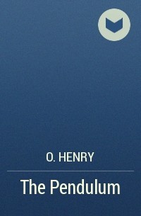 O. Henry - The Pendulum