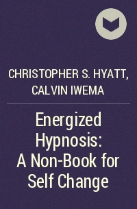  - Energized Hypnosis: A Non-Book for Self Change