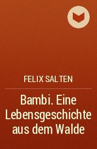 Felix Salten - Bambi. Eine Lebensgeschichte aus dem Walde