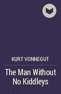 Kurt Vonnegut - The Man Without No Kiddleys