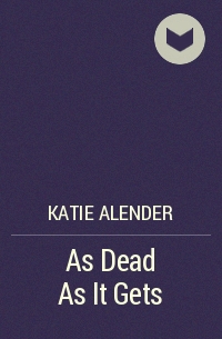 Katie Alender - As Dead As It Gets