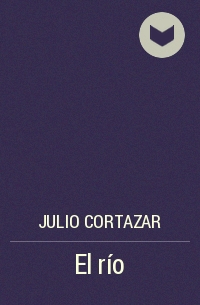 Julio Cortazar - El río