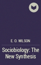 Эдвард Осборн Уилсон - Sociobiology: The New Synthesis