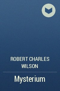Robert Charles Wilson - Mysterium