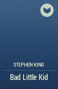 Stephen King - Bad Little Kid