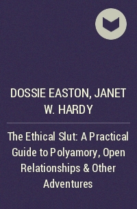  - The Ethical Slut: A Practical Guide to Polyamory, Open Relationships & Other Adventures