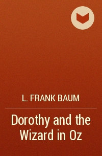 L. Frank Baum - Dorothy and the Wizard in Oz